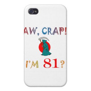 AW, CRAP  I'M 81?  Birthday Gifts Covers For iPhone 4