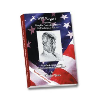 Will Rogers Apropos Thoughts, Quotes & Anecdotes Charley Green 9780976081203 Books
