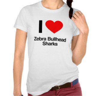 i love zebra bullhead sharks tee shirts