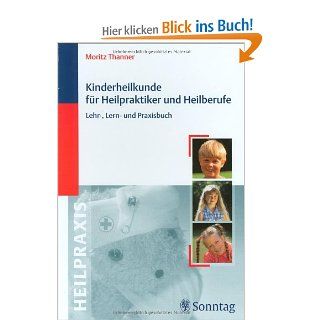 Kinderheilkunde fr Heilpraktiker und Heilberufe Lehr , Lern  und Praxisbuch Moritz Thanner, Iris Dobler, Dorothea Zeeb Bücher