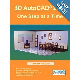 3D AutoCAD 2008 One Step at a Time Timothy Sean Sykes 9780977893881 Books