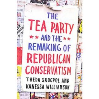 The Tea Party and the Remaking of Republican Con