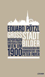 Grostadtbilder Reportagen und Feuilletons   Wien um 1900 Peter Payer, Eduard Ptzl Bücher