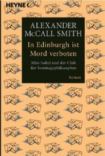 In Edinburgh ist Mord verboten Miss Isabel und der Club der Sonntagsphilosophen Alexander McCall Smith, Thomas Stegers Bücher