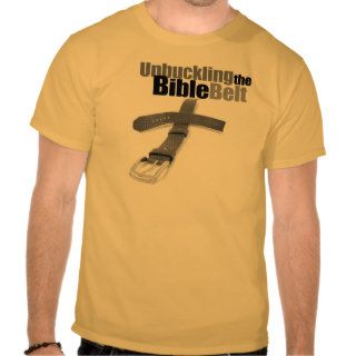 Unbuckling the Bible Belt T shirt