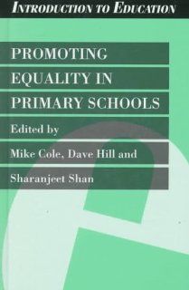 Promoting Equality in Primary Schools (Introduction to Education) Mike Cole, Dave Hill, Sharanjeet Shan 9780304333073 Books