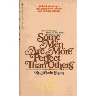 Some Men Are More Perfect Than Others a Book About Men, and Hence About Women, and Love and Dreams merle shain 9780552684156 Books