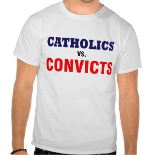 Catholics vs convicts tee shirts