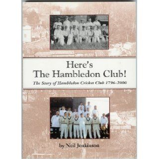 Here's the Hambledon Club The Story of Hambledon Cricket Club 1796 2000 Neil Jenkinson 9780954015602 Books
