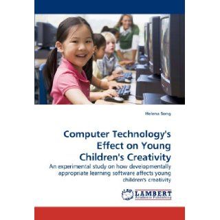 Computer Technology's Effect on Young Children's Creativity An experimental study on how developmentally appropriate learning software affects young children's creativity Helena Song 9783838323503 Books