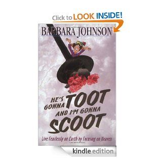 He's Gonna Toot and I'm Gonna Scoot   Kindle edition by Barbara Johnson. Religion & Spirituality Kindle eBooks @ .