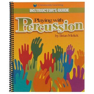 Playing with Percussion Hands On Music Curriculum with Brian Melick (Learn to Make and Play Percussion Instruments from Around the World) Brian Melick Books
