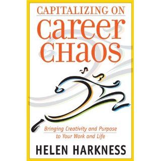 Capitalizing on Career Chaos Bringing Creativity and Purpose to Your Work and Life (9780891062097) Helen Harkness Books
