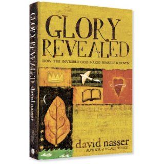 Glory Revealed How the Invisible God Makes Himself Known David Nasser 9780979247910 Books