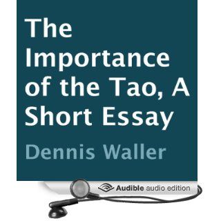 The Importance of the Tao A Short Essay (Audible Audio Edition) Dennis Waller, Ted Brooks Books