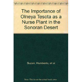 The Importance of Olneya Tesota as a Nurse Plant in the Sonoran Desert Humberto, et al Suzan Books