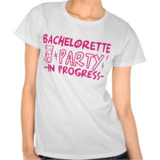 bachelorette party in progress tee shirt