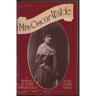 Mrs.Oscar Wilde A Woman of Some Importance Anne Clark Amor 9780283989674 Books