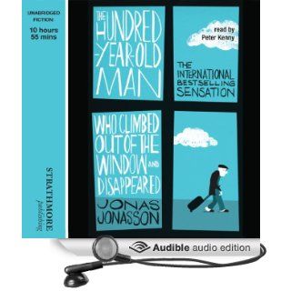 The Hundred Year Old Man Who Climbed Out of the Window and Disappeared (Audible Audio Edition) Jonas Jonasson, Peter Kenny Books