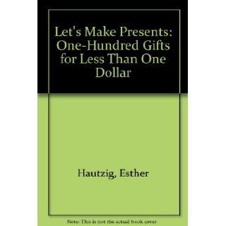 Let's Make Presents One Hundred Gifts for Less Than One Dollar Esther Hautzig 9780690489514 Books