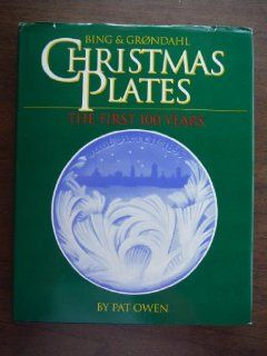 Bing & Grondhal Christmas Plates The First 100 Years Pat Owen 9780913428764 Books