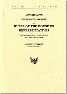 Constitution, Jefferson's Manual, and Rules of the House of Representatives of the United States, One Hundred Eleventh Congress House (U.S.) 9780160835575 Books