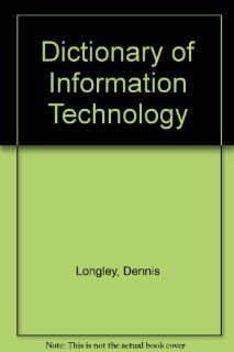 Dictionary of Information Technology (9780195205190) Dennis Longley, Michael Shain Books
