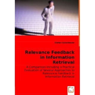 Relevance Feedback in Information Retrieval A comparison Including a Practical Evaluation of Several Approaches to Relevance Feedback in Information Retrieval Stefan Gusenbauer 9783836469579 Books