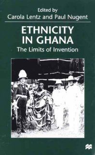 Ethnicity in Ghana The Limits of Invention Carola Lentz, Paul Nugent 9780312224059 Books