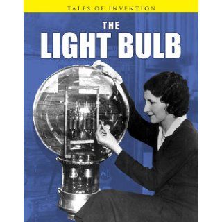 The Light Bulb (Tales of Invention) Chris Oxlade 9781406222715 Books