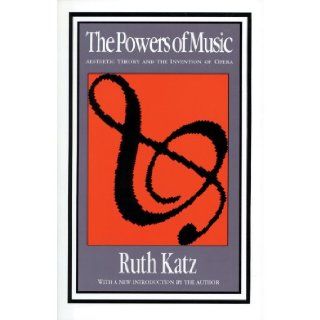 The Powers of Music Aesthetic Theory and the Invention of Opera Ruth Katz 9781560007470 Books