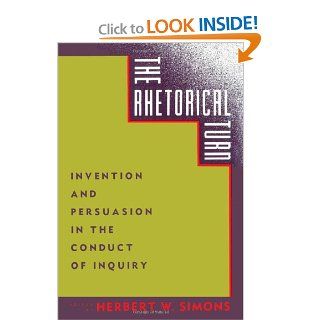 The Rhetorical Turn Invention and Persuasion in the Conduct of Inquiry (9780226759029) Herbert W. Simons Books