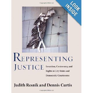 Representing Justice Invention, Controversy, and Rights in City States and Democratic Courtrooms (Yale Law Library Series in Legal History and Reference) Judith Resnik, Dennis Curtis 9780300110968 Books
