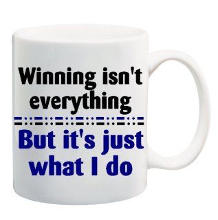 WINNING ISN'T EVERYTHING BUT IT'S JUST WHAT I DO Mug Cup   11 ounces  
