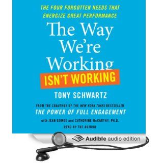 The Way We're Working Isn't Working How Intense Focus and Frequent Renewal Fuel Great Performance (Audible Audio Edition) Tony Schwartz, Jean Gomes Books