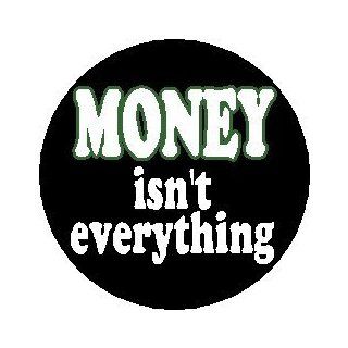 Proverb Saying Quote " MONEY ISN'T EVERYTHING " 1.25" MAGNET  Refrigerator Magnets  