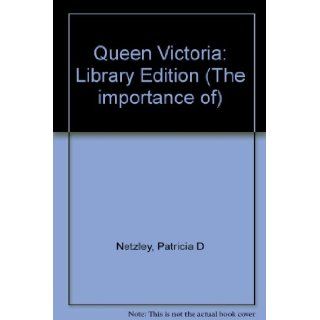 Queen Victoria (Importance of) (9781560060635) Patricia D. Netzley Books