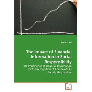 The Impact of Financial Information in Social Responsibility The Importance of Financial Information for the Recognition of Companies as Socially Responsible Diego Dosal 9783639189339 Books