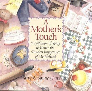 A Mother's Touch A Collection of Songs to Honor the Timeless Importance of Motherhood Music