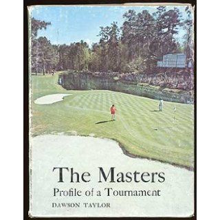 The Masters; All about its history, its records, its players, its remarkable course and even more remarkable tournament Dawson Taylor 9780498012518 Books