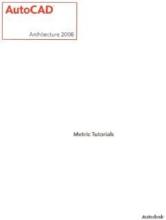 Autocad Architecture 2008 Metric Tutorials Autodesk Inc Books