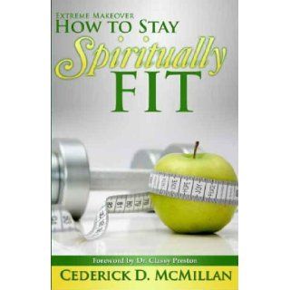 How To Stay Spiritually Fit Extreme Makeover Cederick D. McMillan, Arneece L. Williams 9780979397820 Books