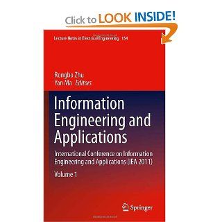 Information Engineering and Applications International Conference on Information Engineering and Applications (IEA 2011) (Lecture Notes in Electrical Engineering) Rongbo Zhu, Yan Ma 9781447123859 Books