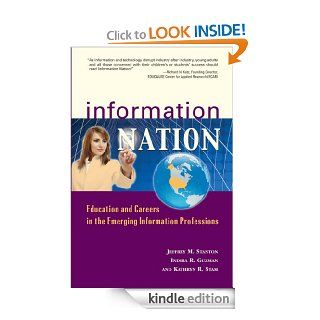 Information Nation Education and Careers in the Emerging Information Professions eBook Indira R. Guzman, Kathryn R. Stam, Jeffrey M. Stanton Kindle Store
