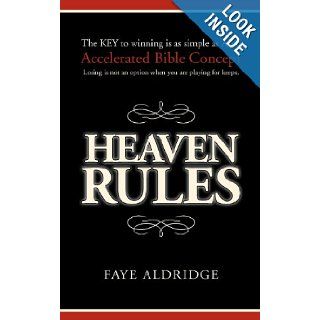 Heaven Rules The key to winning is as simple as ABC, Accelerated Bible Concept. Losing is not an option when you are playing for keeps. Faye Aldridge 9780988742802 Books