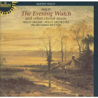 Gustav Holst The Evening Watch and other choral