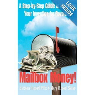 Mailbox Money Step by Step Guide to Licensing Your Invention for Royalties Barbara Russell Pitts, Mary Russell Sarao 9780978522278 Books