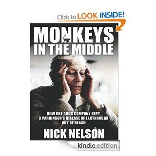 Monkeys in the Middle How one drug company kept a Parkinson's diseas breakthrough out of reach   Kindle edition by Nick Nelson. Professional & Technical Kindle eBooks @ .