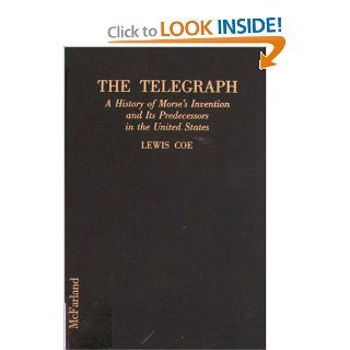 The Telegraph A History of Morse's Invention and Its Predecessors in the United States Lewis Coe 9780899507361 Books