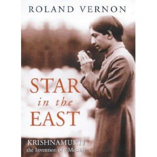 A Star in the East Krishnamurti and the Invention of a Messiah Roland Vernon 9780094764804 Books